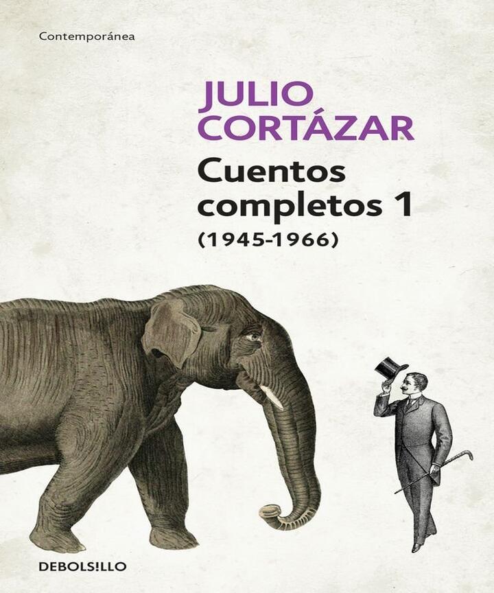 Cuentos Completos 1 (1945-1966). Julio Cortázar / Complete Short Stories, Book 1, (1945-1966) Julio Cortazar