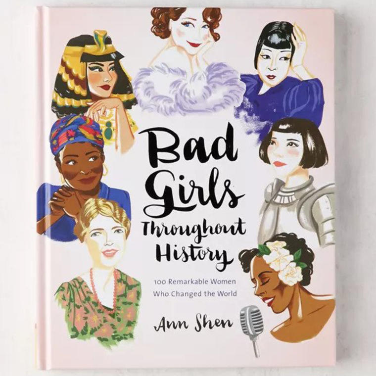 Bad Girls Throughout History 100 Remarkable Women Who Changed the World By Ann Shen - Urban Outfitters