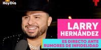 Larry Hernández responde sobre rumores de crisis matrimonial